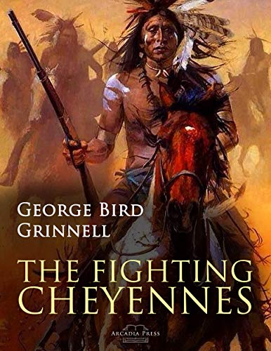 The Fighting Cheyennes by George Bird Grinnell