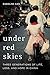 Under Red Skies: Three Generations of Life, Loss, and Hope in China by 