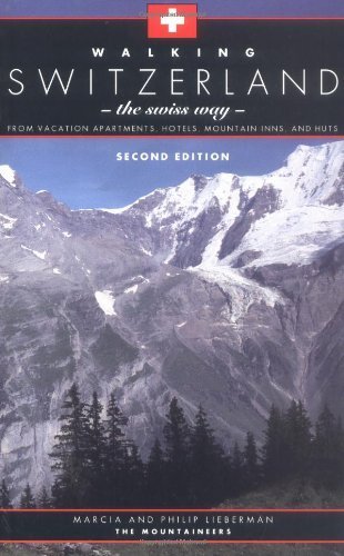 Walking Switzerland: The Swiss Way; From Vacation Apartments, Hotels, Mountain Inns, and Huts by Lieberman, Marcia, Lieberman, Philip (1997) Paperback