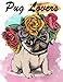 Pug Lovers: Pug Dogs Coloring Book For Kids Girls Adults by