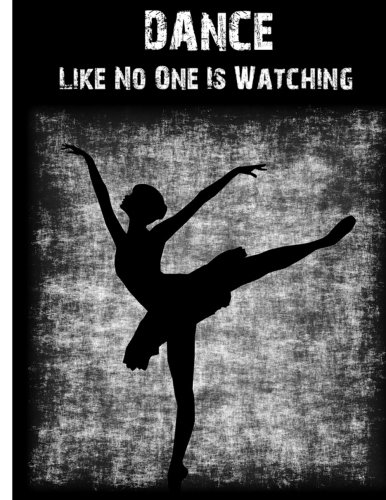 Dance Like No One Is Watching: Ballet Notebook (Composition Book Journal) (8.5 x 11 Large), Dance Gifts