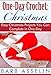 One-Day Crochet: Christmas: Easy Christmas Projects You Can Complete in One Day (Quick Crochet Serie by Barb Asselin
