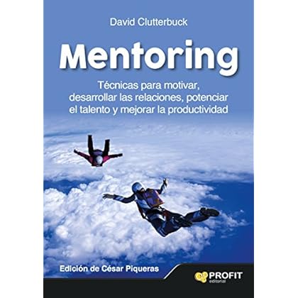Mentoring: Técnicas para motivar, desarrollar las relaciones, potenciar el talento y mejorar la productividad