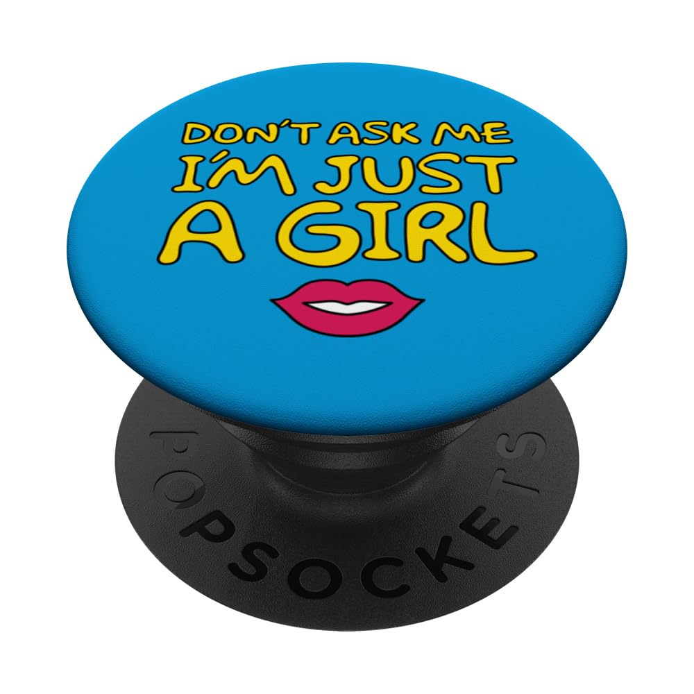 Don't Ask Me, I'm Just A Girl! Tee Hee! PopSockets Swappable PopGrip