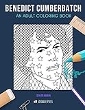 BENEDICT CUMBERBATCH: AN ADULT COLORING BOOK: A Benedict Cumberbatch Coloring Book For Adults by 
