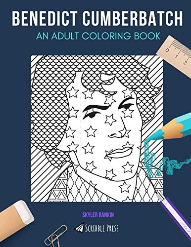 BENEDICT CUMBERBATCH: AN ADULT COLORING BOOK: A Benedict Cumberbatch Coloring Book For Adults by Skyler Rankin