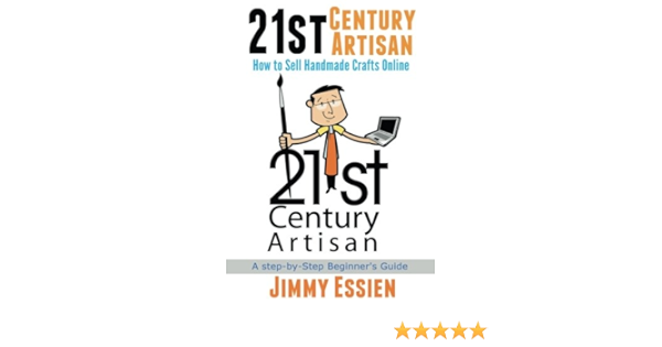 21st Century Artisan How To Sell Handmade Crafts Online Essien Jimmy 9781515047971 Amazon Com Books