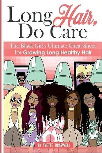 Long Hair Do Care The Black Girl S Ultimate Cheat Sheet For