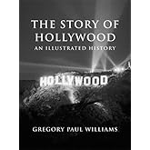 The Story of Hollywood: An Illustrated History