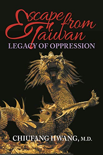 Escape from Taiwan: Legacy of Oppression by Chiufang Hwang MD