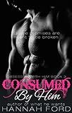 Consumed By Him (Obsessed With Him, Book Three)