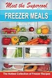 Meet the Supercool Freezer Meals: The Hottest Collection of Freezer Recipes Meet the Supercool Freezer Meals: The Hottest Collection of Freezer Recipes