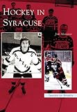 Hockey in Syracuse (NY) (Images of Sports) by Jim Mancuso