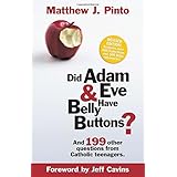 Did Adam &amp; Eve Have Belly Buttons? And 199 Other Questions from Catholic Teenagers