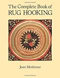 The Complete Book of Rug Hooking by Joan Moshimer