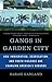 Gangs in Garden City: How Immigration, Segregation, and Youth Violence are Changing America's Suburb by Sarah Garland