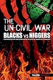 The Un-Civil War: BLACKS vs NIGGERS: Confronting the Subculture Within the African-American Community
