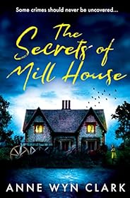 The Secrets of Mill House: The creepy psychological suspense thriller with a twist you won’t see coming, perfe