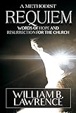 A Methodist Requiem: Words of Hope and Resurrection for the Church by 