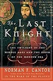 The Last Knight: The Twilight of the Middle Ages and the Birth of the Modern Era