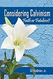 Considering Calvinism: Faith or Fatalism? by 
