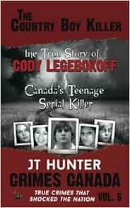 The Country Boy Killer The True Story Of Cody Legebokoff