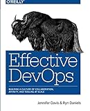 Effective DevOps: Building a Culture of Collaboration, Affinity, and Tooling at Scale