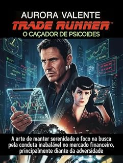 Livro Trade Runner, O Caçador de Psicoides: A arte de manter serenidade e foco na busca pela conduta inabalável no mercado financeiro, principalmente diante da adversidade