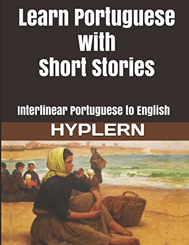 Learn Portuguese with Short Stories: Interlinear Portuguese to English (Learn Portuguese with Interl - //medicalbooks.filipinodoctors.org
