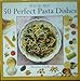 50 Perfect Pasta Dishes (Step-By-Step Series) by