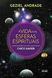 Livro A vida nas esferas espirituais: Comentando as psicografias de Chico Xavier