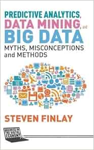 Predictive Analytics Data Mining And Big Data Myths