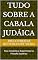 Livro TUDO SOBRE A CABALA JUDAICA: Para Iniciantes e Experientes na Filosofia Esotérica