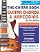 The Guitar Book: Volume 1: The Ultimate Resource for Discovering New Guitar Chords & Arpeggios by Troy Nelson
