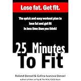 25 Minutes to Fit – The Quick &amp; Easy Workout Plan for losing fat and getting fit in less time than you think!