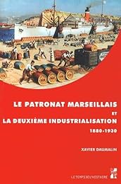 Le  patronat marseillais et la deuxième industrialisation, 1880-1930