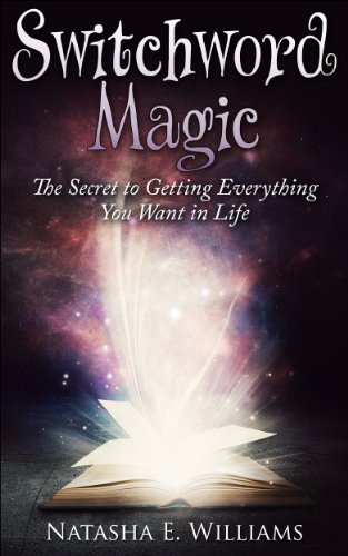 Switchword Magic: The Secret to Getting Everything You Want in Life