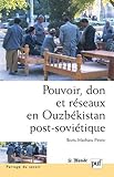 Pouvoir, don et réseaux en Ouzbékistan post-soviétique by Boris-Mathieu Petric