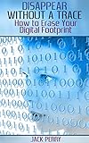 Disappear Without a Trace: How to Erase Your Digital Footprint
