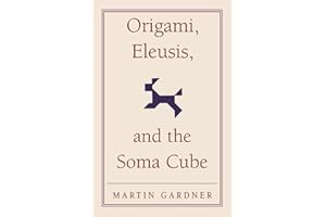 Origami, Eleusis, and the Soma Cube: Martin Gardner's Mathematical Diversions (The New Martin Gardner Mathematical Library, Series Number 2)