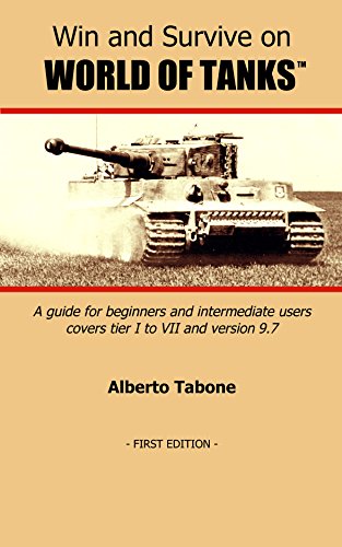 Win and Survive on World of Tanks: A guide for beginners and intermediate users, tier I to VII