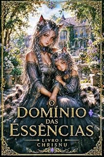 Livro O Domínio das Essências : Livro 1 da série O Domínio das Essências . O príncipe sem essência — Um exilado sem magia que precisa sobreviver em um mundo onde os dons determinam tudo.