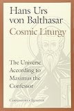 Cosmic Liturgy: The Universe According to Maximus the Confessor (Communio Books)