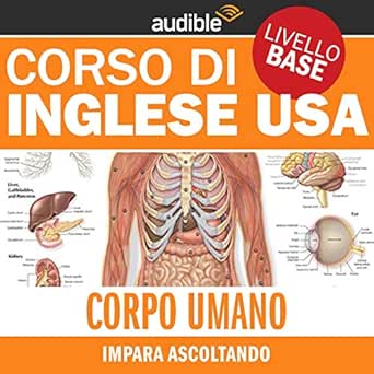 Amazon Com Corpo Umano Impara Ascoltando Inglese Usa Livello Base Audible Audio Edition Lorenzo Visi Autori Vari Area 51 Short Audible Audiobooks