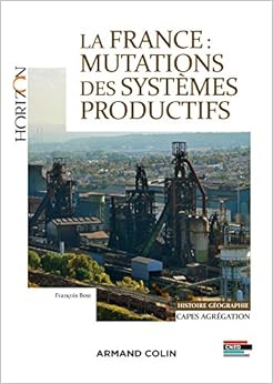 La France : Mutations des systèmes productifs -Capes et Agrégation Histoire et Géographie, by FranÃ§ois Bost