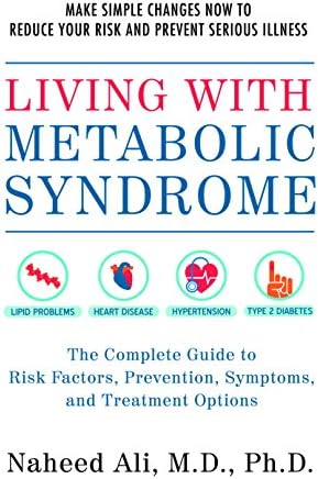 Living with Metabolic Syndrome: The Complete Guide to Risk Factors, Prevention, Symptoms and Treatment Options Kindle Edition