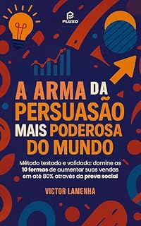 Livro A arma da persuasão mais poderosa do mundo: Método testado e validado: domine as 10 formas de aumentar suas vendas em até 80% através da prova social