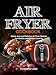 Air Fryer Cookbook: Quick, Easy and Delicious Air Fryer Recipes for Healthy and No-Fuss Cooking by Christopher Lester