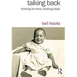 Talking Back: Thinking Feminist, Thinking Black