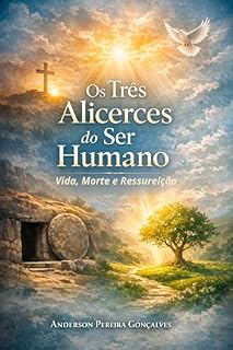 Livro Os Três Alicerces do Ser Humano : Vida, Morte e Ressurreição a Luz das Escrituras